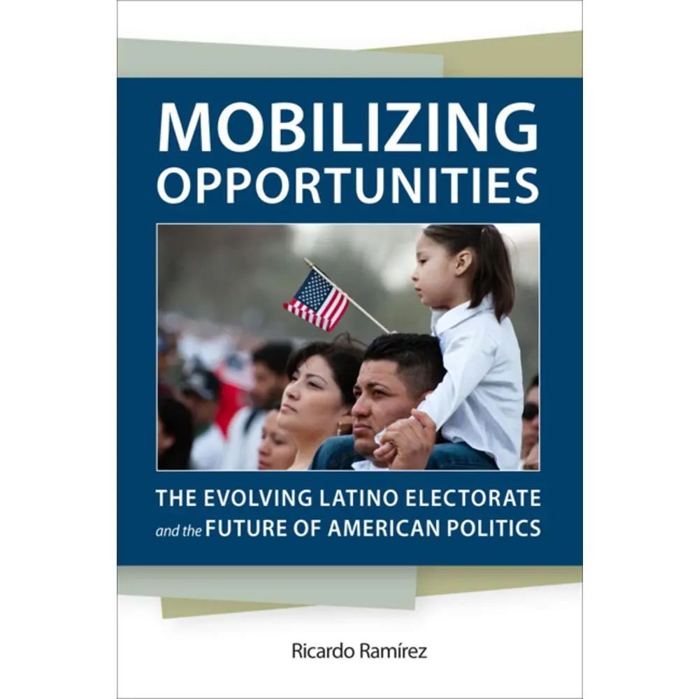 USED-Mobilizing Opportunities: The Evolving Latino Electorate and the Future of American Politics by Ramírez, Ricardo (Hardcover)