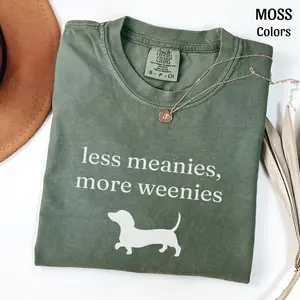 Comfort Colors Less Meanies More Weenies T-Shirt, Funny Dachshund Graphic Tee, Cute Wiener Dog Mom Gift, Unisex Fit Design, Gift for Men and Women