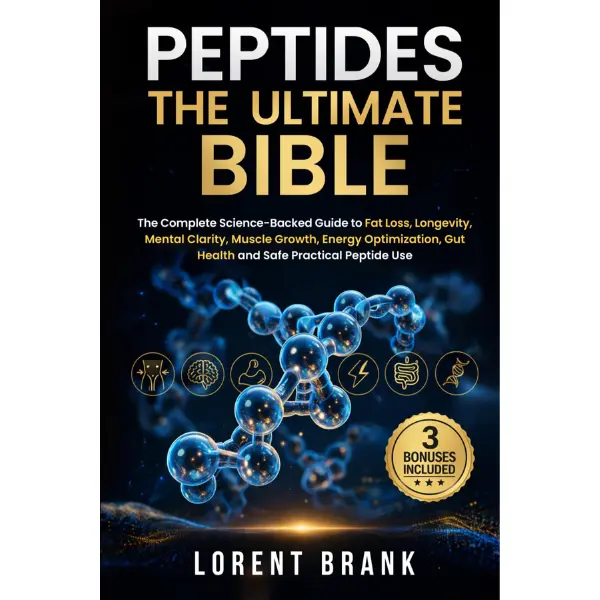 PEPTIDES THE ULTIMATE BIBLE: The Complete Science-Backed Guide to Fat Loss, Longevity, Mental Clarity, Muscle Growth, Energy Optimization, Gut Health and Safe Practical Peptide Use