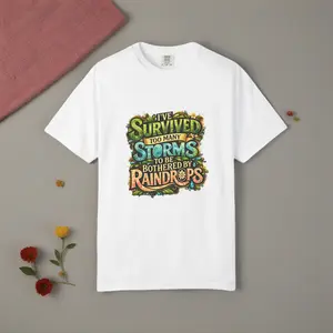 I’ve Survived Too Many Storms to Be Bothered by Raindrops T-shirt | Inspirational Typography