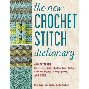 The New Crochet Stitch Dictionary: 440 Patterns for Textures, Shells, Bobbles, Lace, Cables, Chevrons, Edgings, Granny Squares, and More Paperback – May 1, 2021