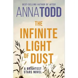 The Infinite Light of Dust -- Anna Todd, Paperback