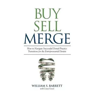 USED-Buy Sell Merge: How to Navigate Successful Dental Practice Transitions for the Entrepreneurial Dentist by Barrett, William S. (Hardcover)