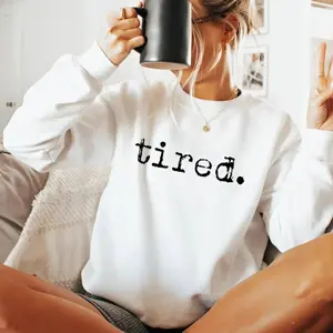 Tired Crewneck Sweatshirt For Women, Cozy Sweatshirt Graphic Top For Her