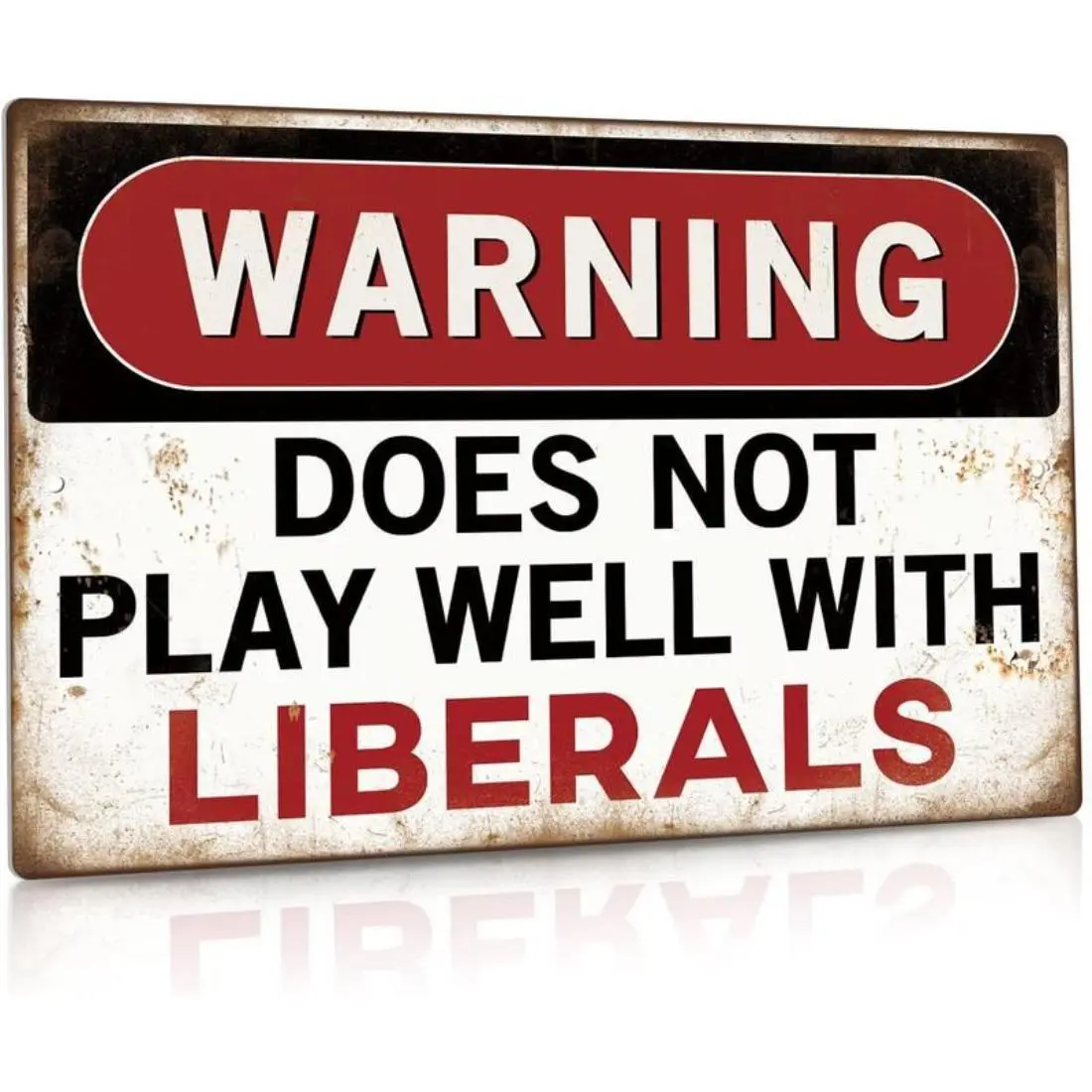 Funny Sarcastic Metal  Aluminum Sign Man Cave Bar Decor Warning Dose Not Play Well With Liberals 12 x 8 Inches Signage