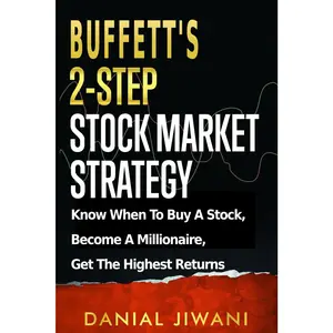 Buffett’s 2-Step Stock Market Strategy: Know When to Buy A Stock, Become a Millionaire, Get The Highest Returns
