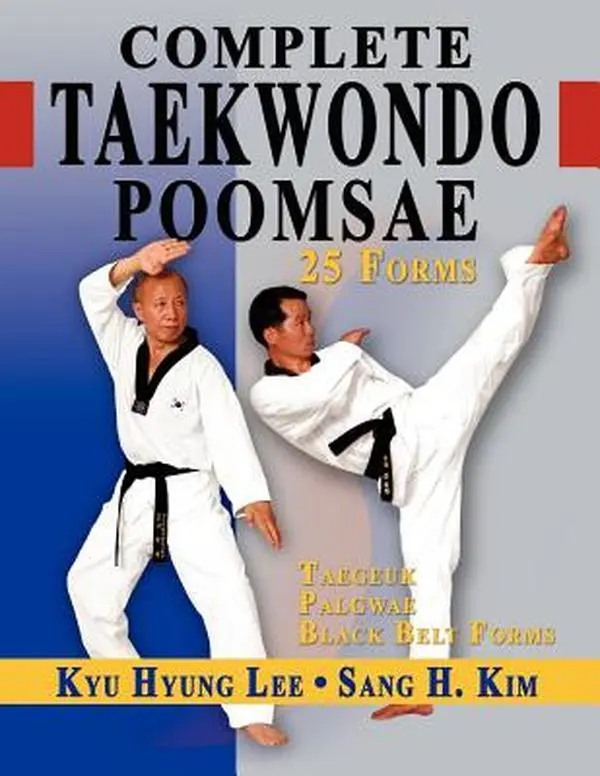 Complete Taekwondo Poomsae: The Official Taegeuk, Palgawe and Black Belt Forms of Taekwondo -- Kyu Hyung Lee, Paperback