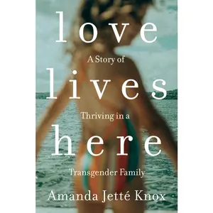 USED Book - Love Lives Here: A Story of Thriving in a Transgender Family by Knox, Rowan Jette (Paperback) - english