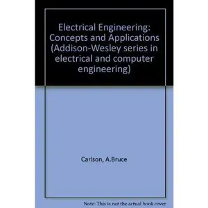 USED-Electrical Engineering: Concepts and Applications (Addison-Wesley Series in Electrical and Computer Engineering) by A. Bruce Carlson (Hardcover)