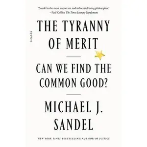 The Tyranny of Merit: Can We Find the Common Good? -- Michael J. Sandel, Paperback