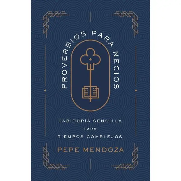 Proverbios para necios: Sabiduría sencilla para tiempos complejos