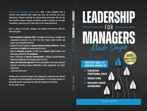 Leadership for Managers Made Simple: Practical Tools and Powerful Insughts to Strengthen Professional Skills, Engage Teams and Accelerate Career Advancement by Tresa Wier