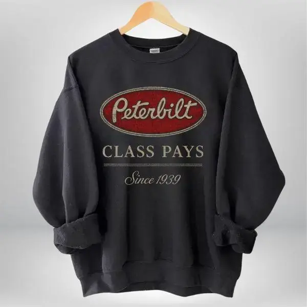 Peterbilt Class Pays Since 1939 Sweatshirt, Hoodie, T-shirt Retro Trucker Graphic Pullover, Vintage Big Rig Driver Crewneck, Diesel Hauler Gift, Unisex Highway Style
