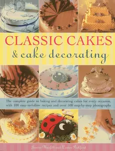 USED-Classic Cakes & Cake Decorating: The Complete Guide to Baking and Decorating Cakes for Every Occasion, with 100 Easy-To-Follow Recipes and Over 500 St by Murfitt, Janice (Paperback)