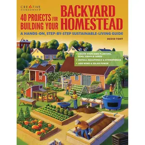 40 Projects for Building Your Backyard Homestead: A Hands-on, Step-by-Step Sustainable-Living Guide (Creative Homeowner) Fences, Chicken Coops, Sheds, Gardening, and More for Becoming Self-Sufficient Paperback – August 6, 2013