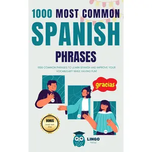 1000 Most Common Spanish Phrases: 1000 COMMON PHRASES to learn SPANISH and improve your vocabulary while having fun! Bilingual book (LINGO FACILE (EN))