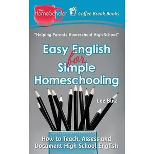 USED-Easy English for Simple Homeschooling: How to Teach, Assess, and Document High School English by Binz, Lee (Paperback)