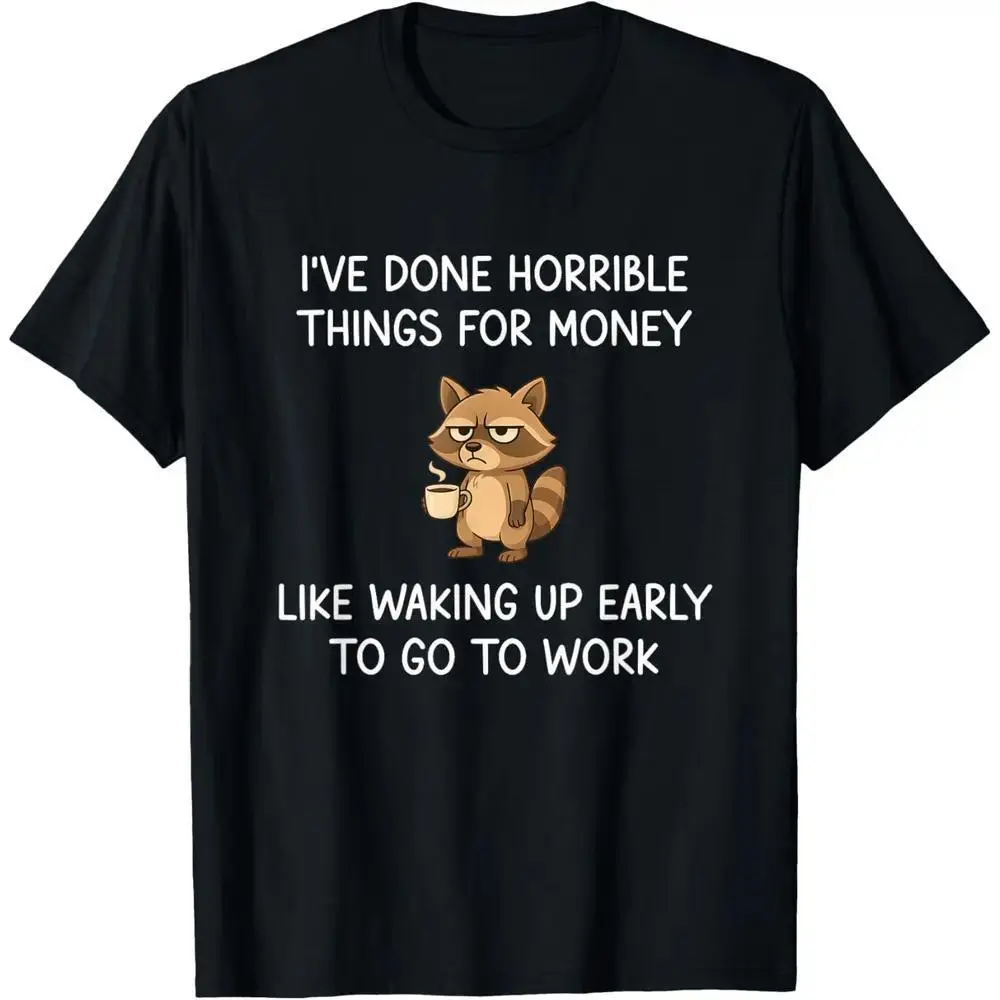 Funny Raccoon Work Humor T-Shirt, "I've Done Horrible Things For Money Like Waking Up Early To Go To Work" Graphic Tee, Cute Grumpy Animal Print Casual Top, Perfect Gift For Coffee Lovers & Workers