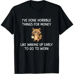 Funny Raccoon Work Humor T-Shirt, "I've Done Horrible Things For Money Like Waking Up Early To Go To Work" Graphic Tee, Cute Grumpy Animal Print Casual Top, Perfect Gift For Coffee Lovers & Workers