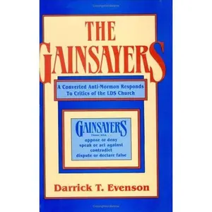 USED-The Gainsayers: A Converted Anti-Mormon Responds to Critics of the Lds Church by Darrick T. Evenson (Hardcover)