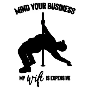 Mind Your Business My Wife is Expensive Decal/Sticker for Car Truck SUV Home Decor Cell Phone Laptop Tumbler Accessories Driving vinyl Waterproof Car Sticker Decal Permanent Vinyl