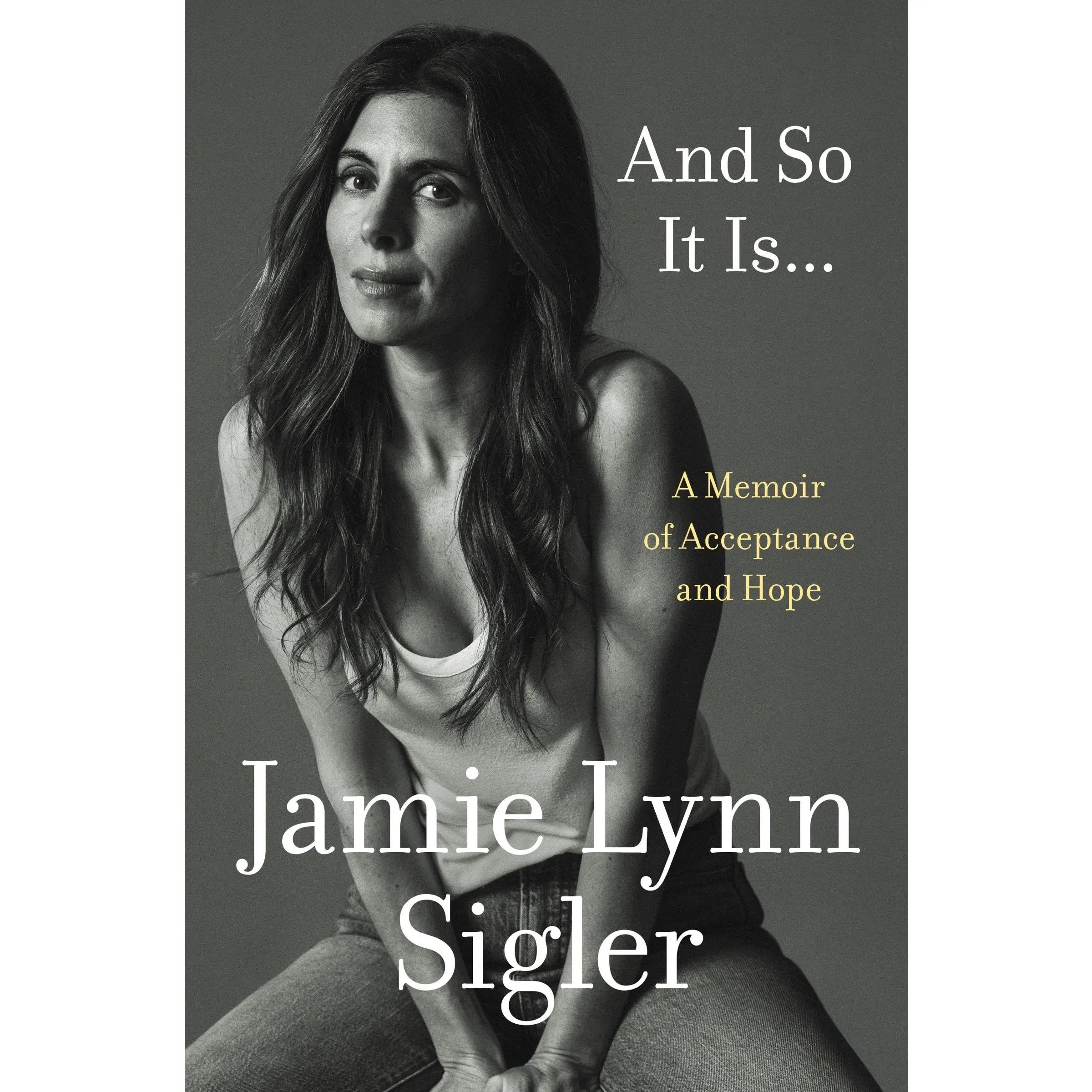And So It Is...: A Memoir of Acceptance and Hope by Jamie Lynn Sigler [Hardback Book]