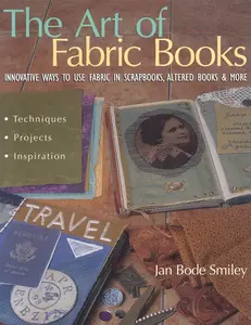 USED-The Art of Fabric Books: Innovative Ways to Use Fabric in Scrapbooks, Altered Books & More by Smiley, Jan Bode (Paperback)