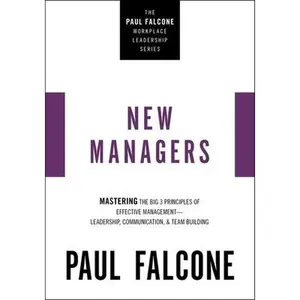 USED-The New Managers: Mastering the Big 3 Principles of Effective Management---Leadership, Communication, and Team Building by Falcone, Paul (Paperback)
