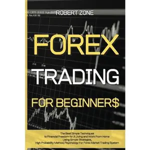 USED-Forex Trading for Beginners: The Best Simple Techniques to Financial Freedom for A Living and Work From Home Using Simple Strategies, High Probabil by Zone, Robert (Paperback)