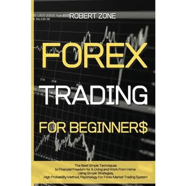 Forex Trading for Beginners: The Best Simple Techniques to Financial Freedom for A Living and Work From Home Using Simple Strategies, High Probabil by Zone, Robert (Paperback)