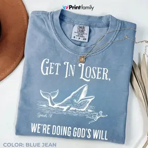 Comfort Colors Get in Loser We're Doing God's Will Funny Christian Bible Shirt - Printfamily