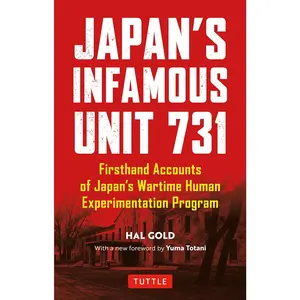 Japan's Infamous Unit 731: First-hand Accounts of Japan's Wartime Human Experimentation Program (Tuttle Classics)