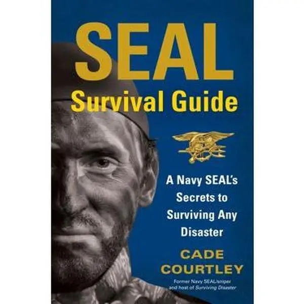 SEAL SURVIVAL GUIDE: A NAVY SEAL'S SECRETS TO SURVIVING ANY DISASTER [Tradepaper]