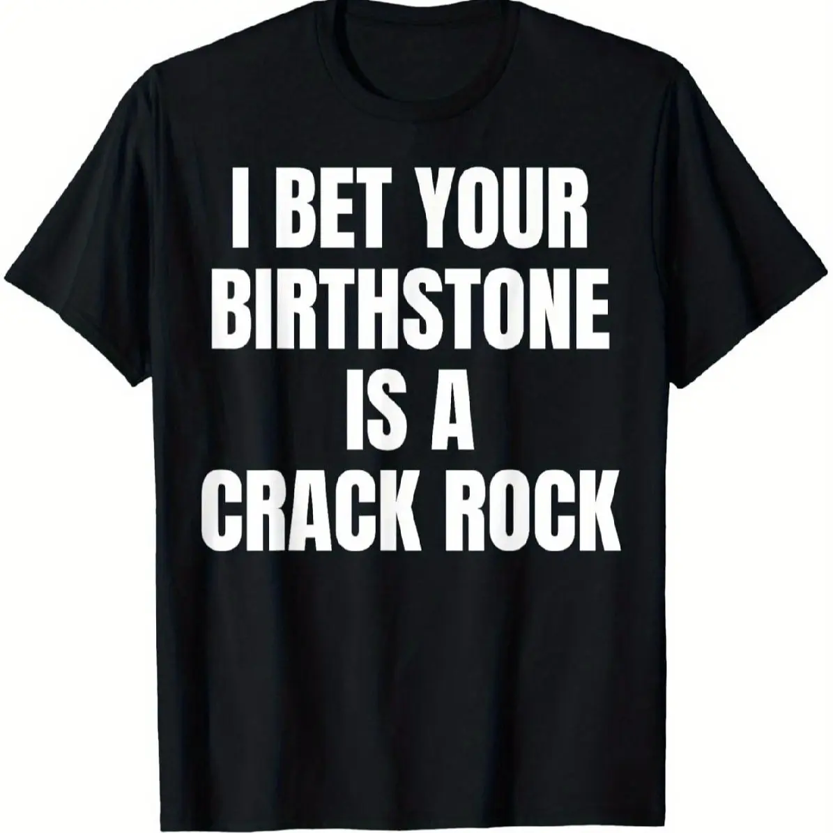 Men's Classic Cotton Crewneck Funny Graphic T-Shirt - "I Bet Your Birthstone Is A Crack Rock" Humorous Design, Fashion Menswear, Retro Casual Print Tee for Casual Attire & Parties, All-Season Adult Novelty Gift