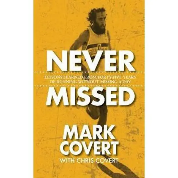 USED-Never Missed: Lessons Learned From Forty-Five Years of Running Without Missing a Day by Covert, Mark (Paperback)