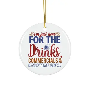 IM JUST HERE FOR THE DRINKS COMMERCIALS AND HALFTIME SHOW ORNAMENT, CHRISTMAS DECORATIONS, 3 INCHES CIRCLE ORNAMENT, CERAMIC ORNAMENT