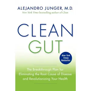 Clean Gut: The Breakthrough Plan for Eliminating the Root Cause of Disease and Revolutionizing Your Health by Alejandro Junger [Paperback Book]