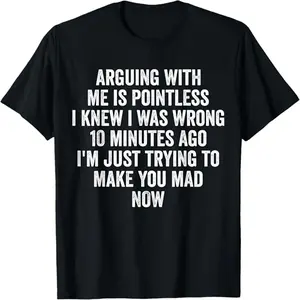 Arguing With Me Is Pointless I Knew I Was Wrong T-Shirt - Funny Sarcastic Tee for Humorous Statements