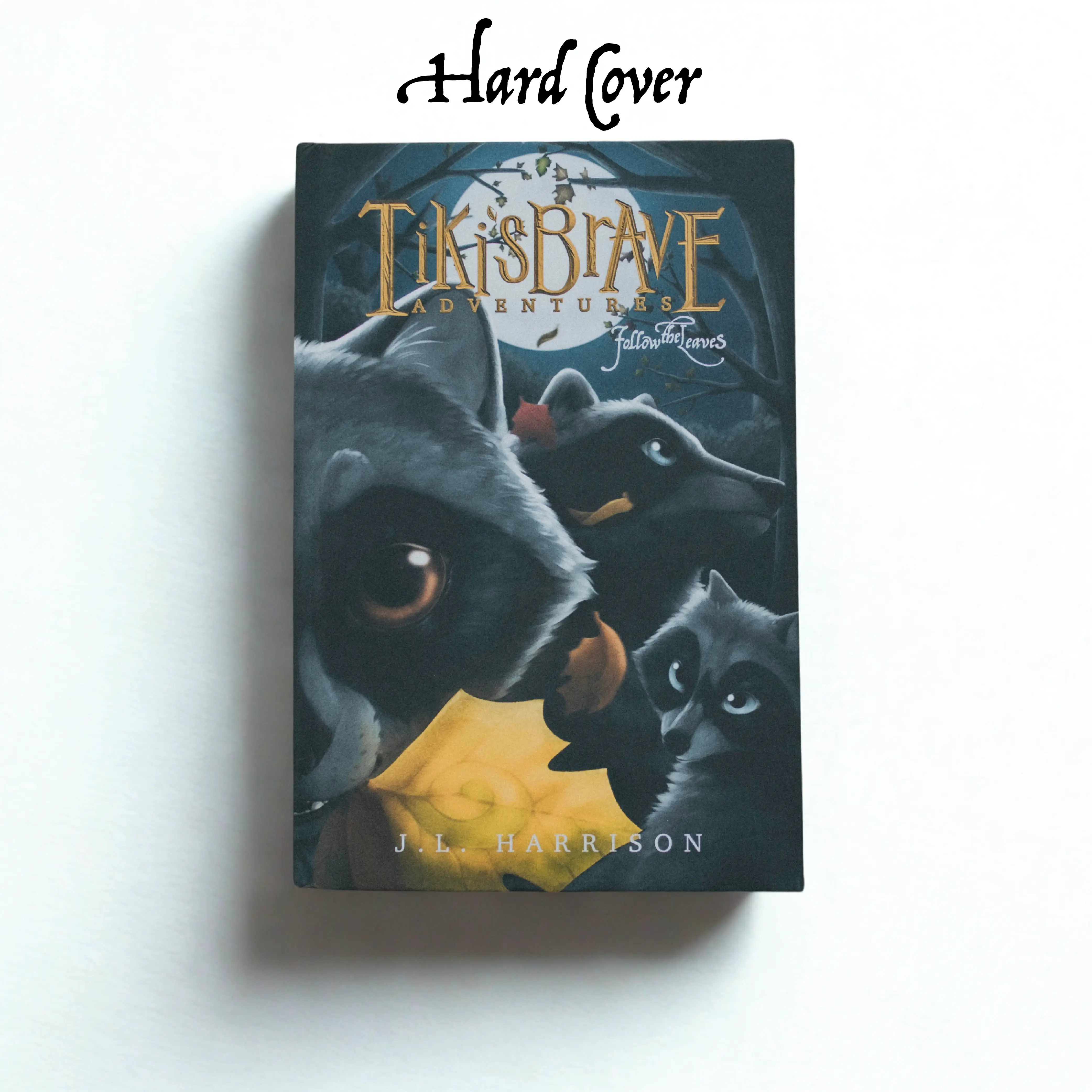 (Hard Cover) Tiki's Brave Adventures Follow The Leaves by J.L. Harrison Hardback Middle Grade Faith Based Fantasy Read Aloud Christian Kids Novel Raccoons Tennessee