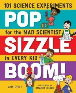 USED-Pop, Sizzle, Boom!: 101 Science Experiments for the Mad Scientist in Every Kid by Oyler, Amy (Paperback)