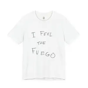 I FEEL THE FUEGO T-Shirt