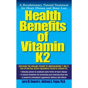 USED-Health Benefits of Vitamin K2: A Revolutionary Natural Treatment for Heart Disease and Bone Loss by Howard, Larry M. (Paperback)