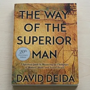 The Way of the Superior Man A Spiritual Guide to Mastering the Challenges of Women, Work, and Sexual Desire (20th Anniversary Edition)