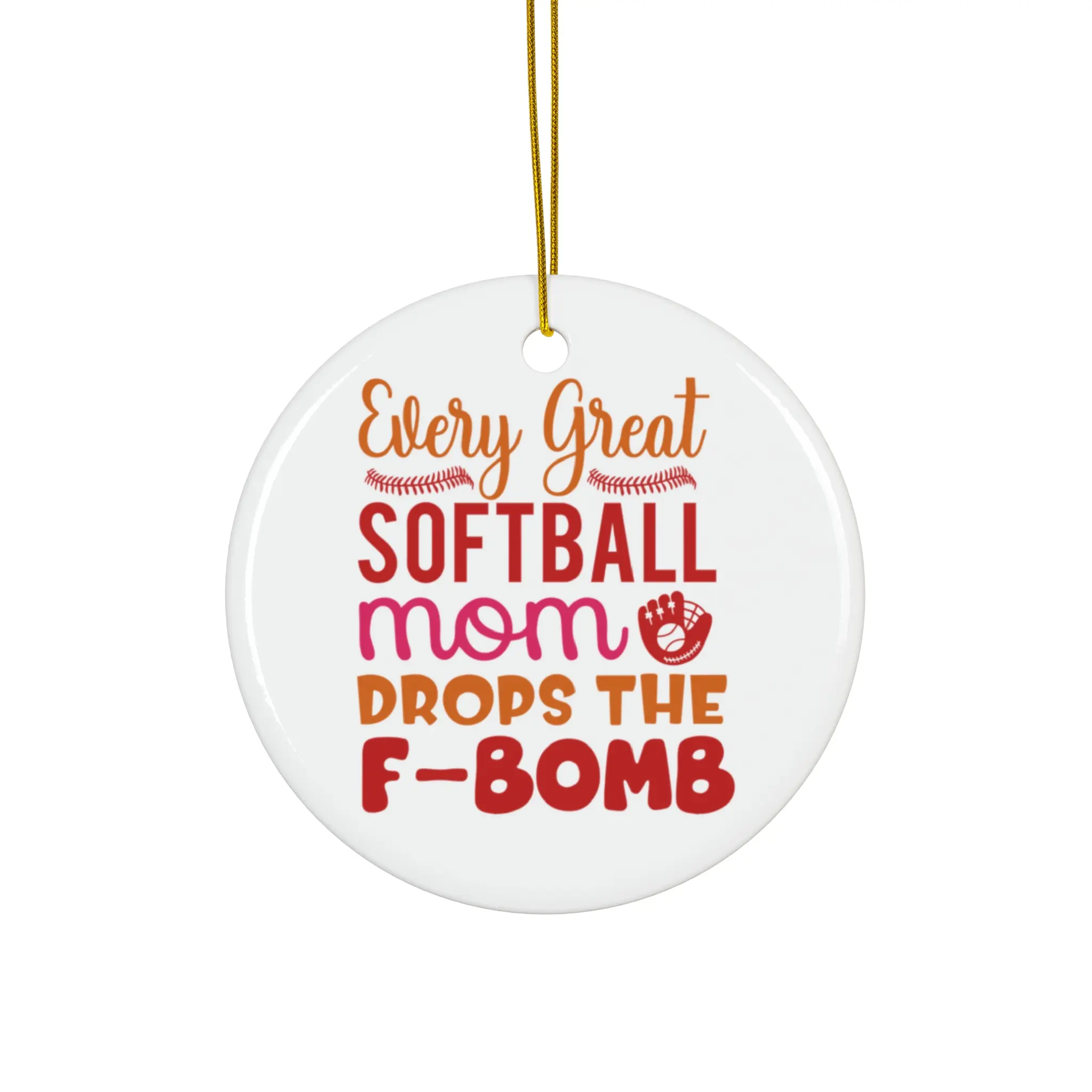 EVERY GREAT SOFTBALL MOM DROPS THE F BOMB ORNAMENT