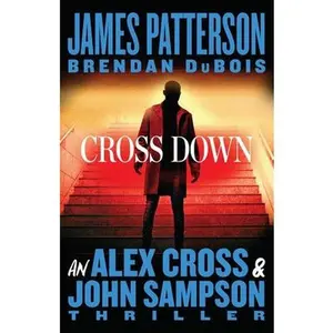 Cross Down: An Alex Cross and John Sampson Thriller -- James Patterson, Paperback