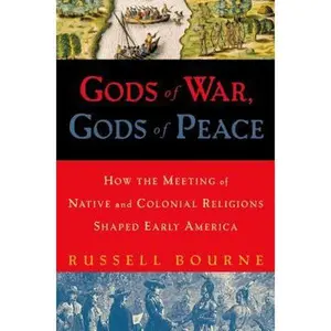 USED Book - Gods of War, Gods of Peace: How the Meeting of Native and Colonial Religions Shaped Early America by Russell Bourne (Hardcover) - english