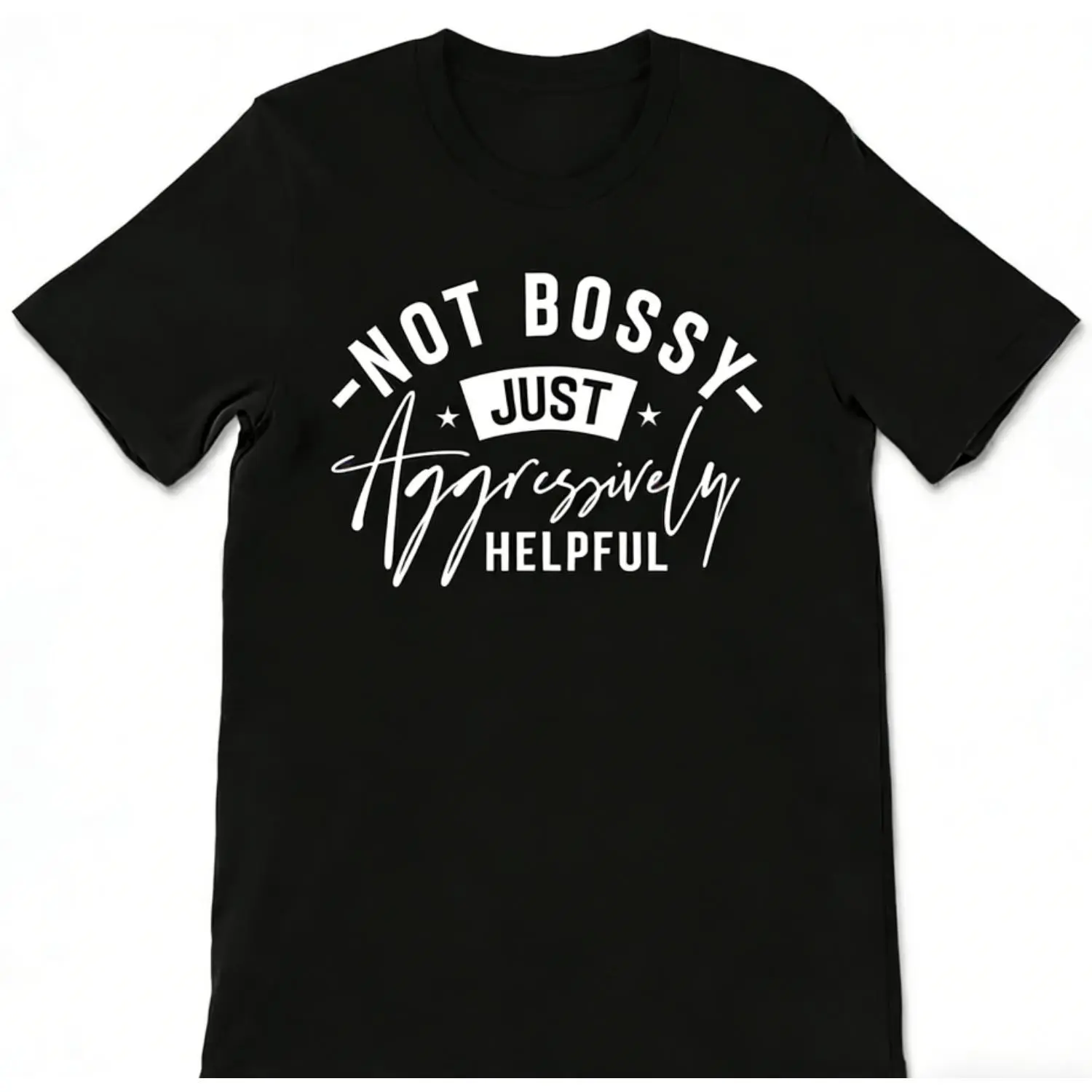 Unisex T Shirt with Not Bossy Just Aggressively Helpful Graphic Design Humorous Casual Tee