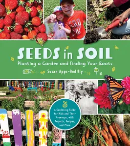 USED-Seeds in Soil: Planting a Garden and Finding Your Roots by Apps-Bodilly, Susan (Paperback)