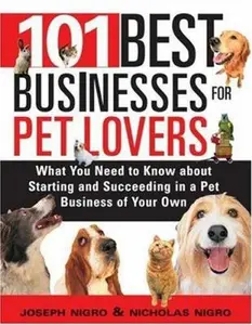 USED-101 Best Businesses for Pet Lovers: What You Need to Know About Starting and Succeding in a Pet Business of Your Own by Joseph Nigro (Paperback)