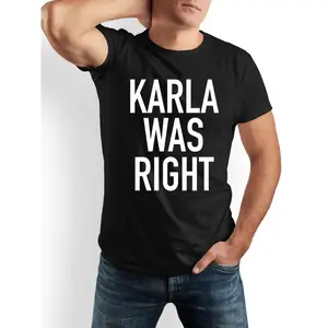 KARLA_WAS_RIGHT Funny Saying T-Shirt - Bold "KARLA WAS RIGHT" Print Tee - Soft Everyday Crew Neck Shirt - Perfect Gift for Men, Women, Dad, Friends - Everyday Casual & Formal Wear - Machine Washable - Black/White Available, Humorous Apparel, Playful Desig
